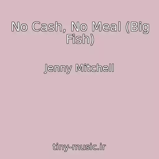 کاور آهنگ No Cash, No Meal (Big Fish) از Jenny Mitchell