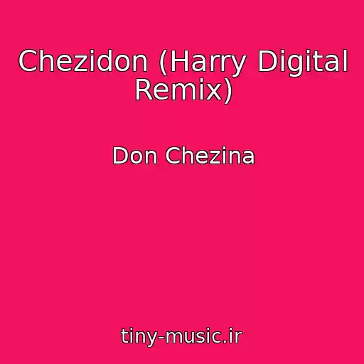کاور آهنگ Chezidon (Harry Digital Remix) از Don Chezina