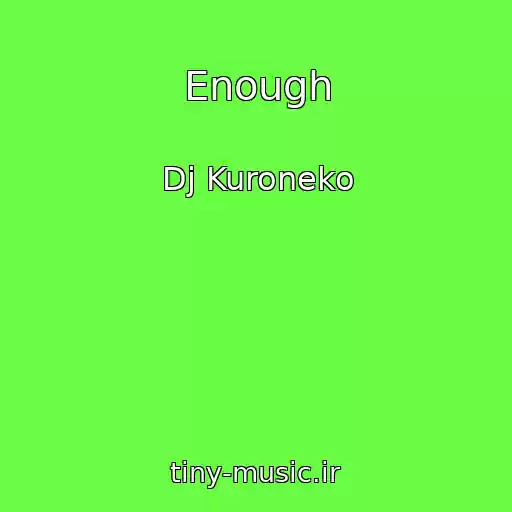 کاور آهنگ Enough از Dj Kuroneko