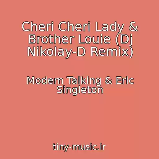 کاور آهنگ Cheri Cheri Lady & Brother Louie (Dj Nikolay-D Remix) از Modern Talking & Eric Singleton