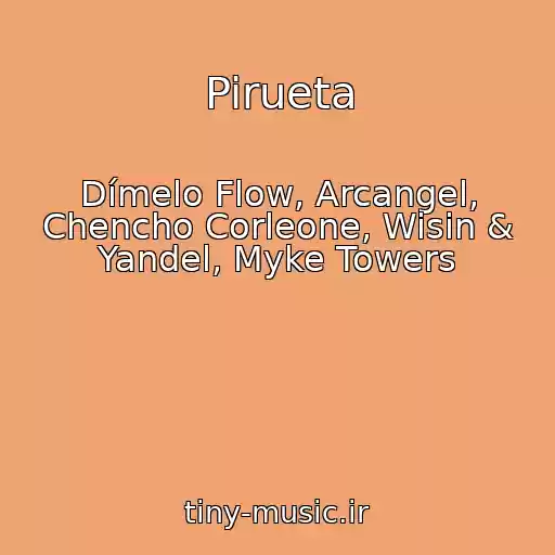 کاور آهنگ Pirueta از Dímelo Flow, Arcangel, Chencho Corleone, Wisin & Yandel, Myke Towers