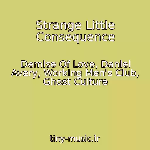کاور آهنگ Strange Little Consequence از Demise Of Love, Daniel Avery, Working Men's Club, Ghost Culture