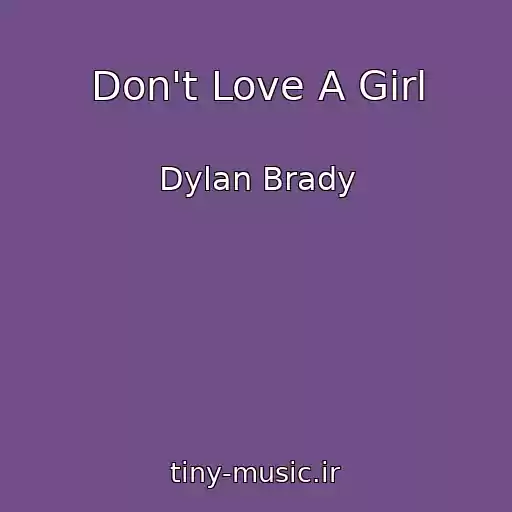کاور آهنگ Don't Love A Girl از Dylan Brady