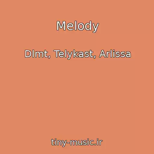 کاور آهنگ Melody از Dlmt, Telykast, Arlissa