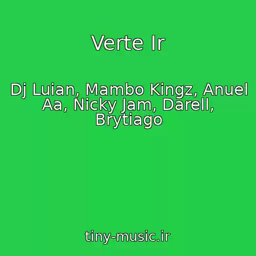 کاور آهنگ Verte Ir از Dj Luian, Mambo Kingz, Anuel Aa, Nicky Jam, Darell, Brytiago