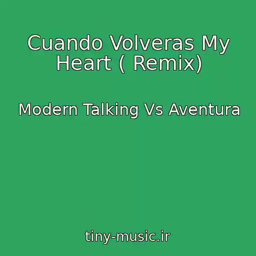 کاور آهنگ Cuando Volveras My Heart ( Remix) از Modern Talking Vs Aventura
