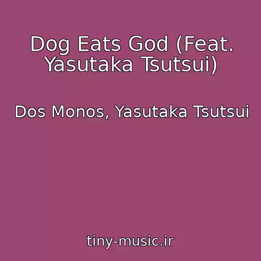 کاور آهنگ Dog Eats God (Feat. Yasutaka Tsutsui) از Dos Monos, Yasutaka Tsutsui