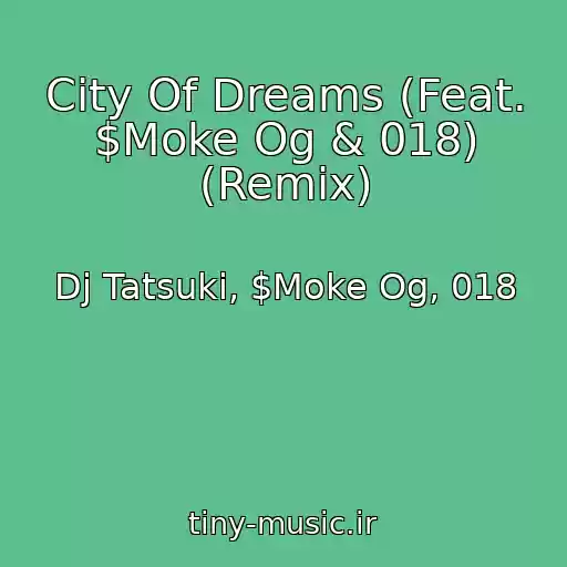 کاور آهنگ City Of Dreams (Feat. $Moke Og & 018) (Remix) از Dj Tatsuki, $Moke Og, 018