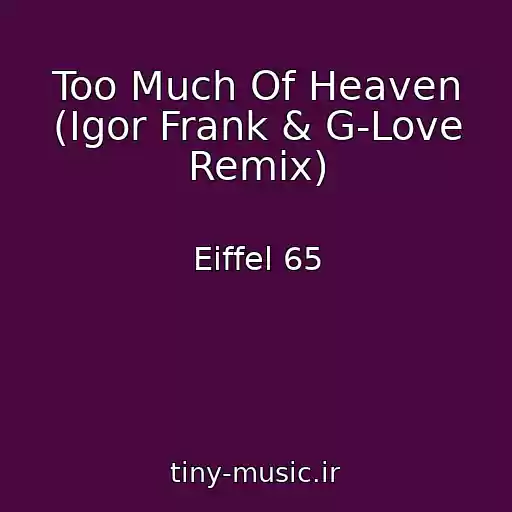 کاور آهنگ Too Much Of Heaven (Igor Frank & G-Love Remix) از Eiffel 65