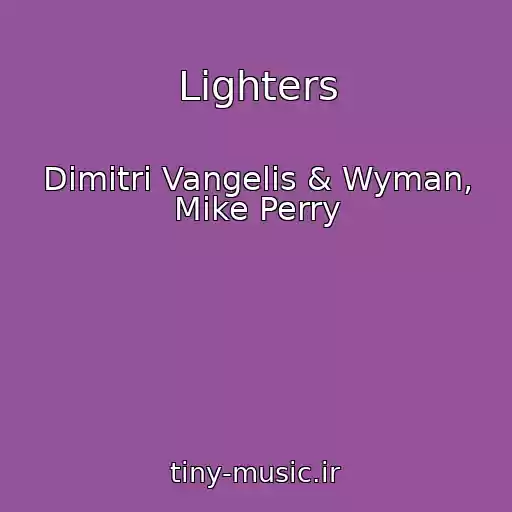 کاور آهنگ Lighters از Dimitri Vangelis & Wyman, Mike Perry
