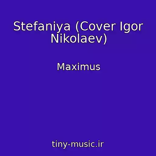 کاور آهنگ Stefaniya (Cover Igor Nikolaev) از Maximus