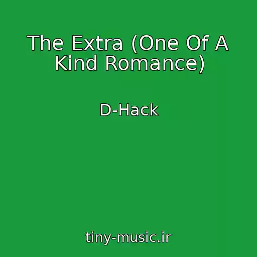 کاور آهنگ The Extra (One Of A Kind Romance) از D-Hack