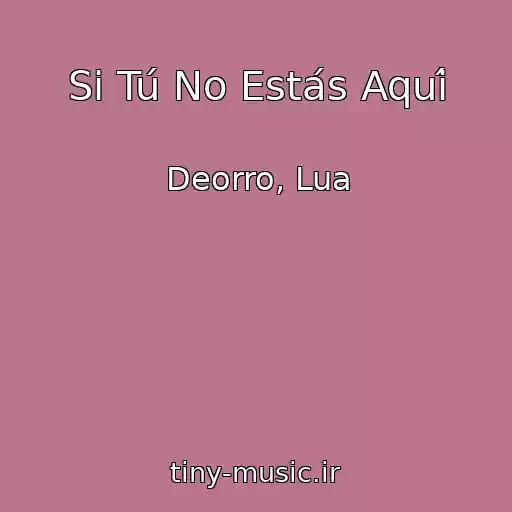 کاور آهنگ Si Tú No Estás Aquí از Deorro, Lua