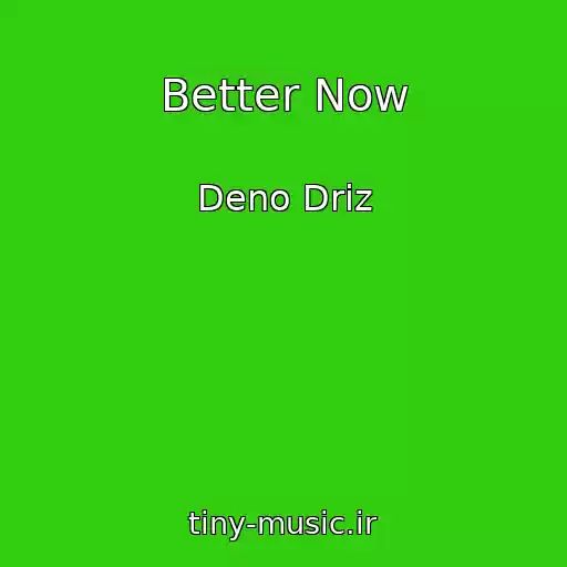کاور آهنگ Better Now از Deno Driz