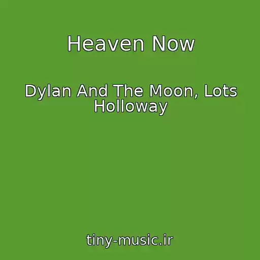 کاور آهنگ Heaven Now از Dylan And The Moon, Lots Holloway