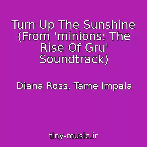 کاور آهنگ Turn Up The Sunshine (From 'minions: The Rise Of Gru' Soundtrack) از Diana Ross, Tame Impala