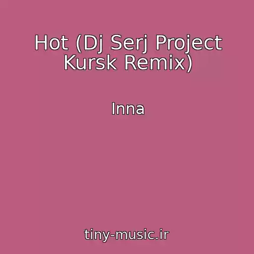 کاور آهنگ Hot (Dj Serj Project Kursk Remix) از Inna