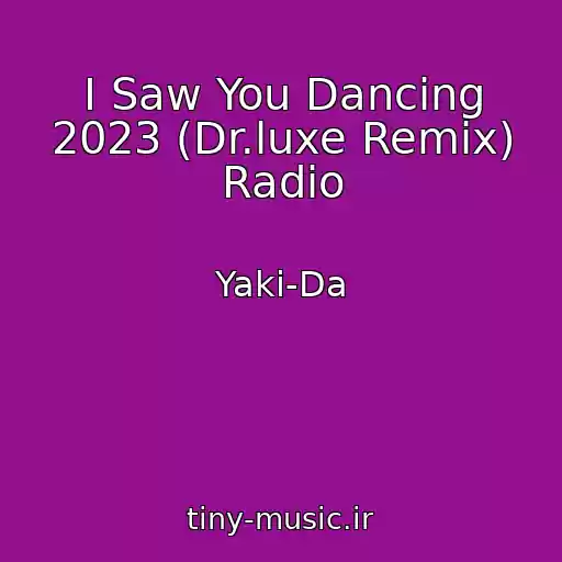 کاور آهنگ I Saw You Dancing 2023 (Dr.luxe Remix) Radio از Yaki-Da