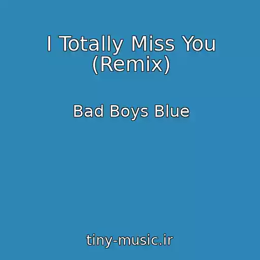 کاور آهنگ I Totally Miss You (Remix) از Bad Boys Blue
