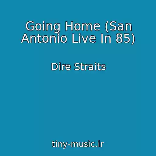 کاور آهنگ Going Home (San Antonio Live In 85) از Dire Straits