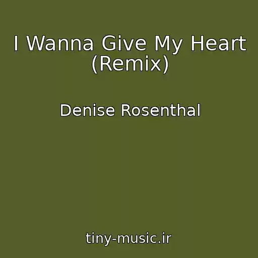 کاور آهنگ I Wanna Give My Heart (Remix) از Denise Rosenthal
