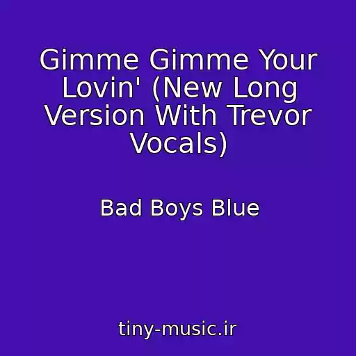 کاور آهنگ Gimme Gimme Your Lovin' (New Long Version With Trevor Vocals) از Bad Boys Blue
