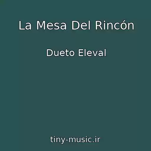 کاور آهنگ La Mesa Del Rincón از Dueto Eleval