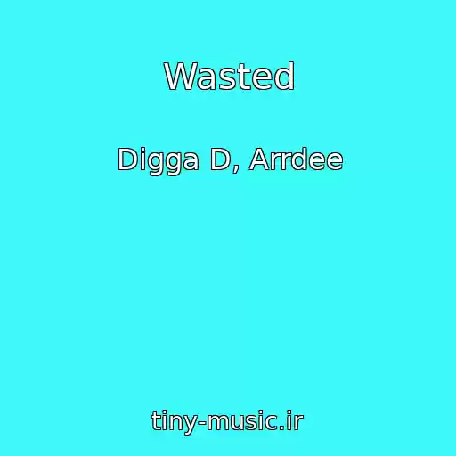 کاور آهنگ Wasted از Digga D, Arrdee