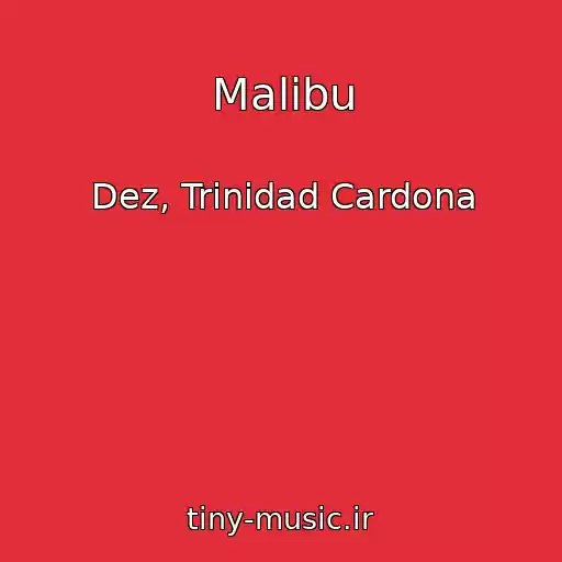 کاور آهنگ Malibu از Dez, Trinidad Cardona