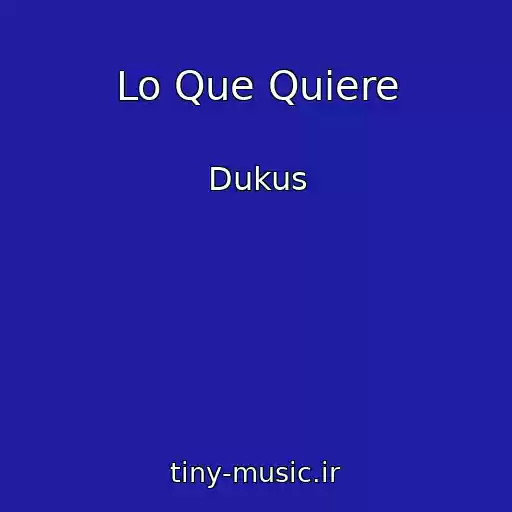 کاور آهنگ Lo Que Quiere از Dukus