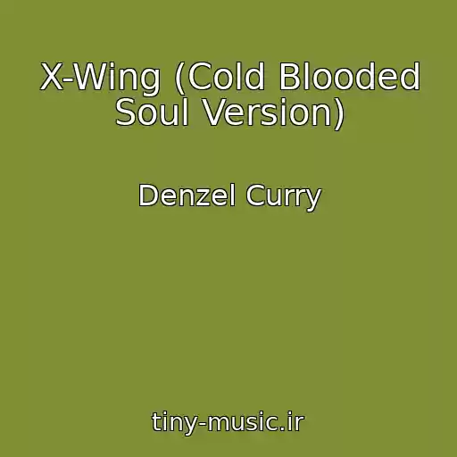 کاور آهنگ X-Wing (Cold Blooded Soul Version) از Denzel Curry