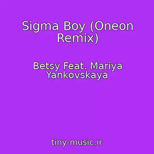 کاور آهنگ Sigma Boy (Oneon Remix) از Betsy Feat. Mariya Yankovskaya