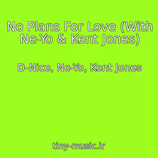 کاور آهنگ No Plans For Love (With Ne-Yo & Kent Jones) از D-Nice, Ne-Yo, Kent Jones