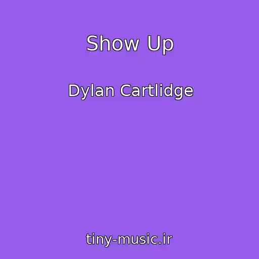 کاور آهنگ Show Up از Dylan Cartlidge