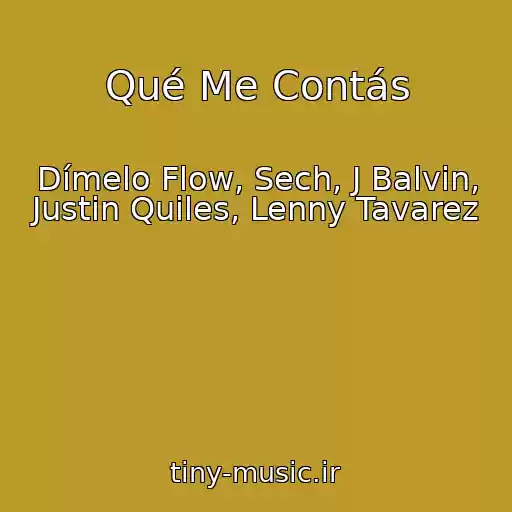 کاور آهنگ Qué Me Contás از Dímelo Flow, Sech, J Balvin, Justin Quiles, Lenny Tavarez