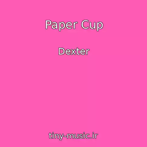 کاور آهنگ Paper Cup از Dexter