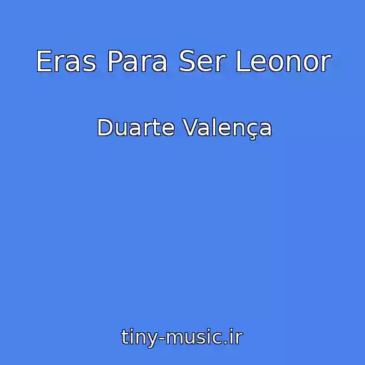 کاور آهنگ Eras Para Ser Leonor از Duarte Valença