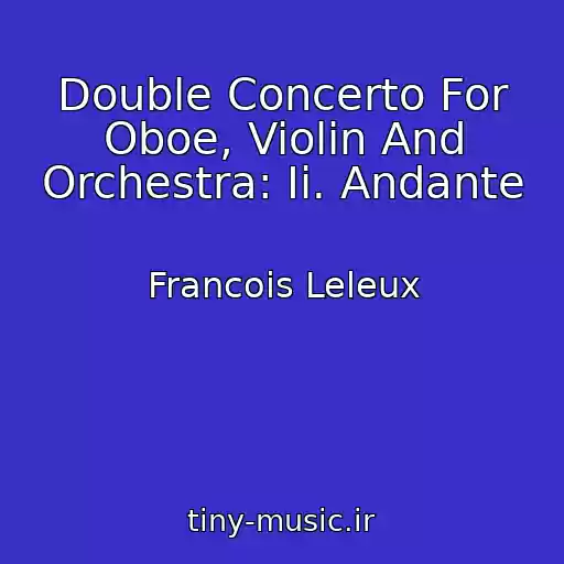 کاور آهنگ Double Concerto For Oboe, Violin And Orchestra: Ii. Andante از Francois Leleux