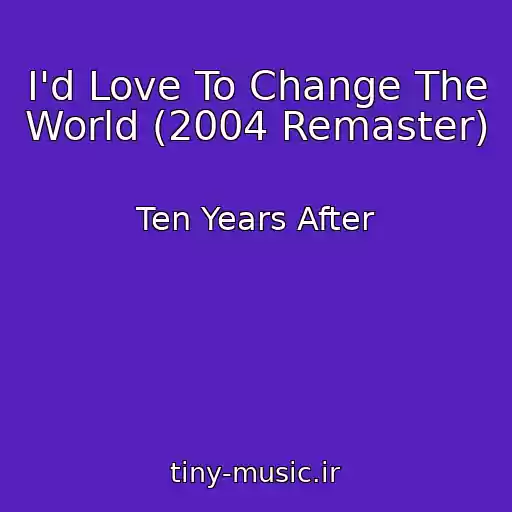 کاور آهنگ I'd Love To Change The World (2004 Remaster) از Ten Years After