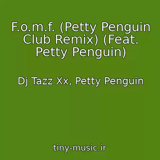 کاور آهنگ F.o.m.f. (Petty Penguin Club Remix) (Feat. Petty Penguin) از Dj Tazz Xx, Petty Penguin