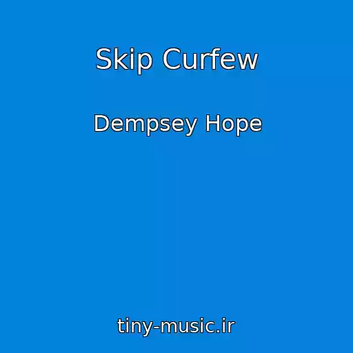 کاور آهنگ Skip Curfew از Dempsey Hope