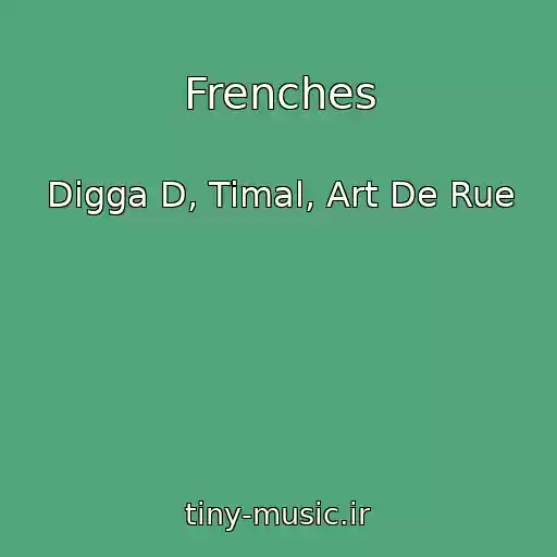 کاور آهنگ Frenches از Digga D, Timal, Art De Rue