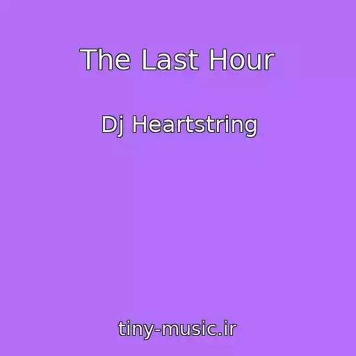 کاور آهنگ The Last Hour از Dj Heartstring