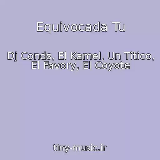 کاور آهنگ Equivocada Tu از Dj Conds, El Kamel, Un Titico, El Favory, El Coyote