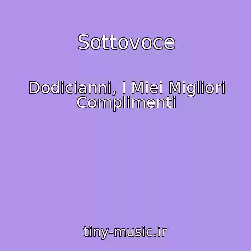 کاور آهنگ Sottovoce از Dodicianni, I Miei Migliori Complimenti