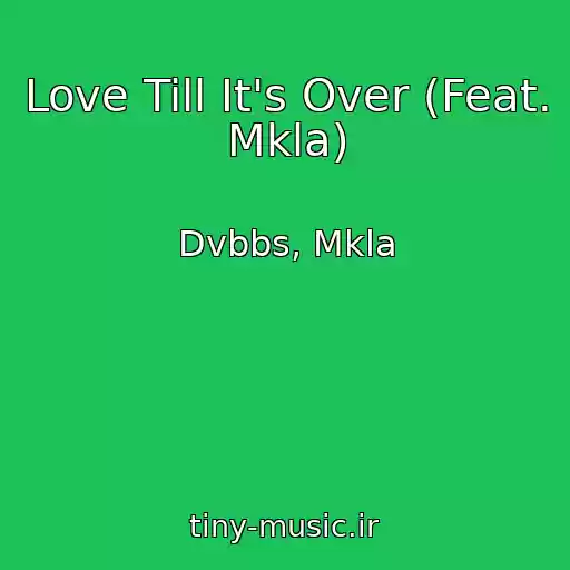 کاور آهنگ Love Till It's Over (Feat. Mkla) از Dvbbs, Mkla