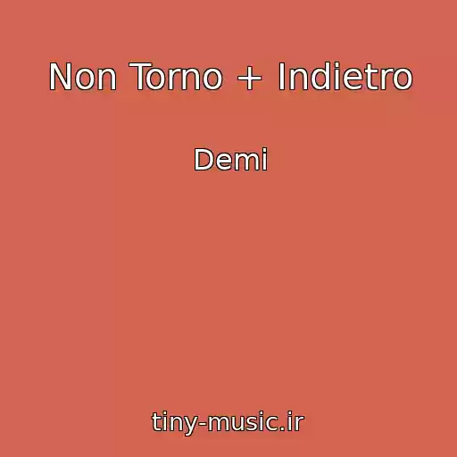 کاور آهنگ Non Torno + Indietro از Demi
