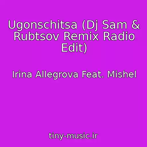 کاور آهنگ Ugonschitsa (Dj Sam & Rubtsov Remix Radio Edit) از Irina Allegrova Feat. Mishel