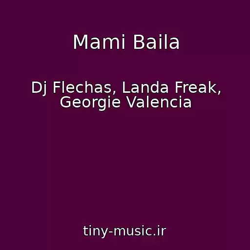 کاور آهنگ Mami Baila از Dj Flechas, Landa Freak, Georgie Valencia