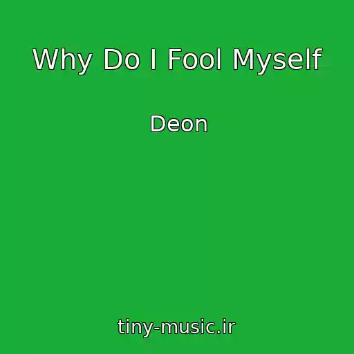 کاور آهنگ Why Do I Fool Myself از Deon